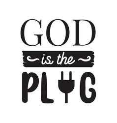 God Is The Plug Design On White Background