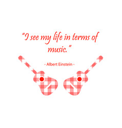 I See My Life In Terms Of Music By Albert Einstien