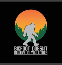 Bigfoot Does Not Believe In You Either Svg