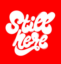 Still Here Hand Drawn Lettering Isolated