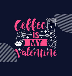 Coffee Is My Valentine