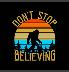 Dont Stop Believing Bigfoot Svg Silhouette