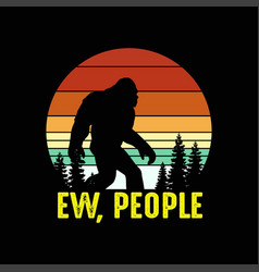 Ew People Bigfoot Sasquatch Yeti Svg