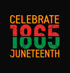 Celebrate 1865 Juneteenth T Shirt Design