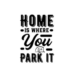 Home Is Where You Park It Hand Drawn Typography