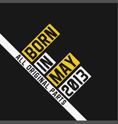 Born In May 2013 All Original Parts Vintage