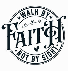 Walk By Faith Not Sight