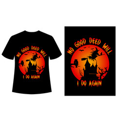 No Good Deed Will I Do Again Vintage Tshirt