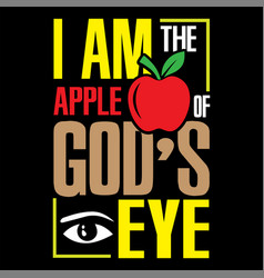 I Am The Apple Of Gods Eye Typography