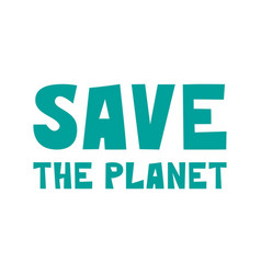 Save The Planet Lettering Phrase Protect