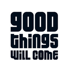 Good Things Will Come Stylish Hand Drawn