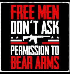 Free Men Don T Ask Permission To Bear Arms T-shirt