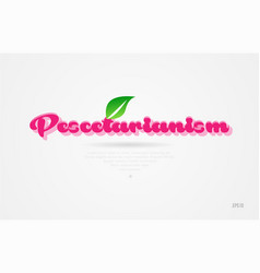 Pescetarianism 3d Word With A Green Leaf And Pink