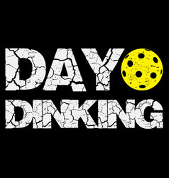 Day Dinking Pickleball Funny Pickle Ball T-shirt