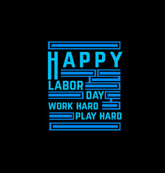 Happy Labor Day Work Hard Play Hard Typography