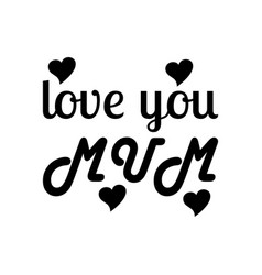 Love You Mum Black Letters Quote