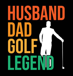 Husband Dad Golf Legend