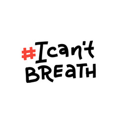 I Cant Brea- Lettering Quote Protest Banner