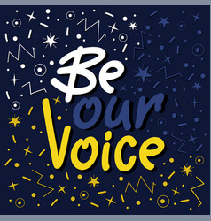 Be Our Voice Lettering With Doodle Elements