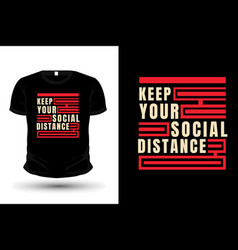 Keep Your Social Distance Typography T Shirt