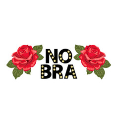 Flower Rose With Feminist Slogan No Bra T-shirt