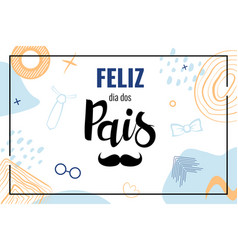 Feliz Dia Dos Pais Means Happy Fathers Day Brasil