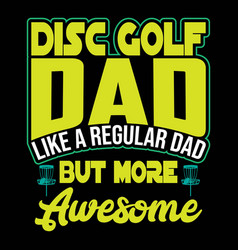 Disc Golf Dad Like A Regular But More