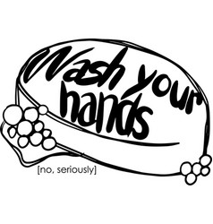 Wash Your Hands No Seriously