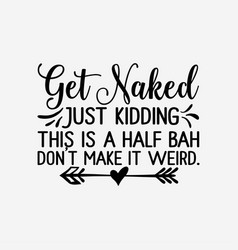 Get Naked Just Kidding Svg Funny Cricut