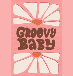 Retro 70s Quote - Groovy Baby Flower Power