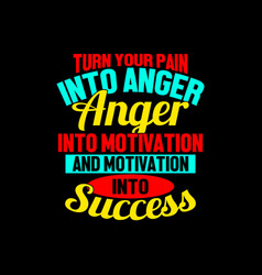 Turn Your Pain Into Anger T Shirt Design Concept