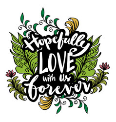 Hopefully Love With Us Forever Hand Lettering