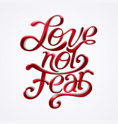 Love Not Fear Calligraphy Text