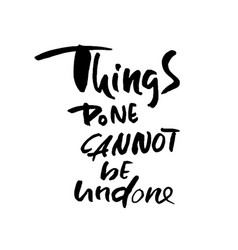 Things Done Can Not Be Undone Hand Drawn