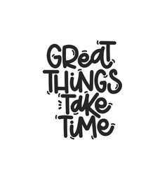 Great Things Take Time