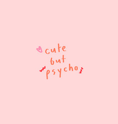 Cute But Psycho Typography On A Pink Background