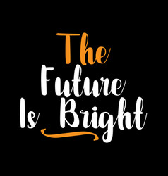 Future Is Bright Inspirational Quotes Design