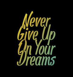 Never Give Up On Your Dreams T Shirt