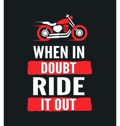 When In Doubt Ride It Out - Motivational