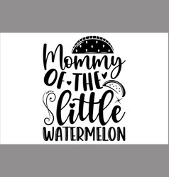 Mommy Of The Little Watermelon