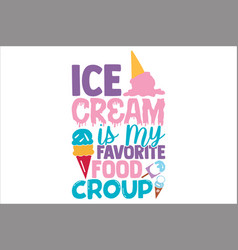 Ice Cream Is My Favorite Food Croup