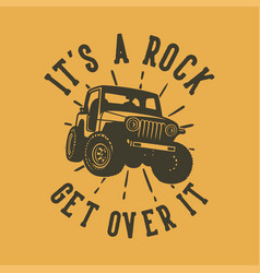 Vintage Slogan Typography Its A Rock Get Over