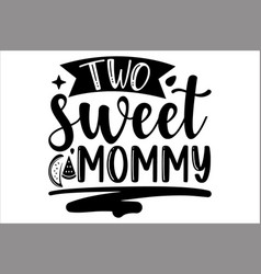 Two Sweet Mommy