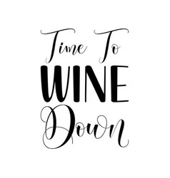 Time To Wine Down Black Lettering Quote