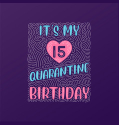 Its My 15 Quarantine Birthday 15 Years Birthday