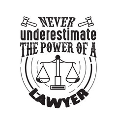 Never Underestimate Power A Lawyer