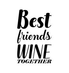 Best Friends Wine Together Black Letters Quote