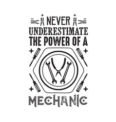 Never Underestimate Power A Mechanic