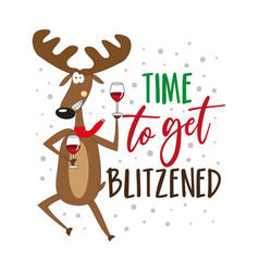 Time To Get Blitzened - Funny Text With Reindeer