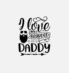 I Love My Bearded Daddy